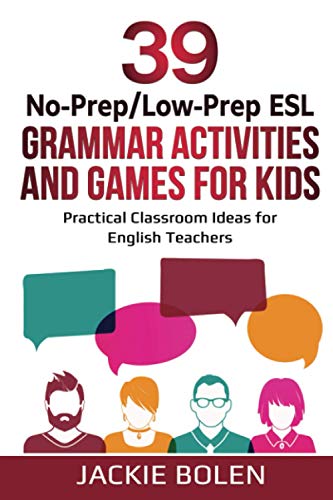 39 No-Prep/Low-Prep ESL Grammar Activities and Games For Kids: Practical Classroom Ideas for English Teachers (Teaching ESL Grammar and Vocabulary to Children, Band 6) von Independently Published